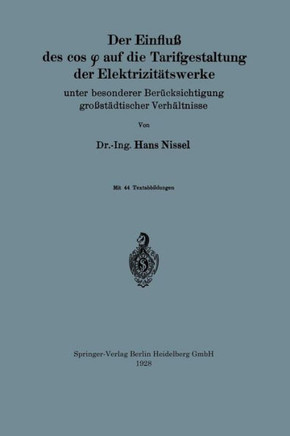 Der Einflu? Des Cos φ Auf Die Tarifgestaltung Der Elektrizit?tswerke: Unter Besonderer Ber?cksichtigung Gro?st?dtischer Verh?ltnisse