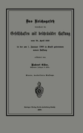 Das Reichsgesetz Betreffend Die Gesellschaften Mit Beschr?nkter Haftung Vom 20. April 1892 in Der Am 1. Januar 1900 in Kraft Getretenen Neuen Fassung