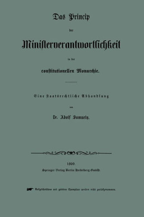 Das Princip Der Ministerverantwortlichkeit in Der Constitutionellen Monarchie