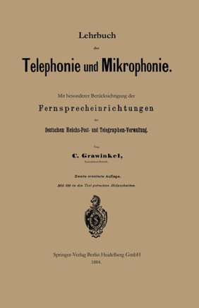 Lehrbuch Der Telephonie Und Mikrophonie: Mit Besonderer Ber?cksichtigung Der Fernsprecheinrichtungen Der Deutschen Reichs-Post- Und Telegraphen-Verwal