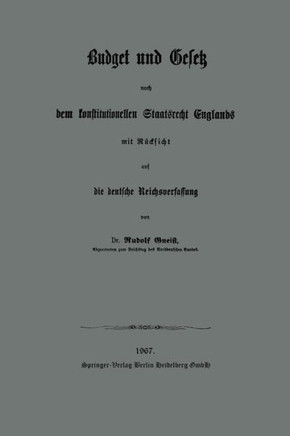 Budget Und Gesetz Nach Dem Konstitutionellen Staatsrecht Englands: Mit R?cksicht Auf Die Deutsche Reichsverfassung