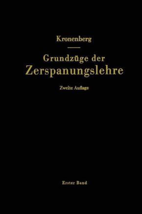 Grundz?ge Der Zerspanungslehre: Theorie Und PRAXIS Der Zerspanung F?r Bau Und Betrieb Von Werkzeugmaschinen