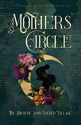 Mothers Circle : The Birth Of Your Sacred Village