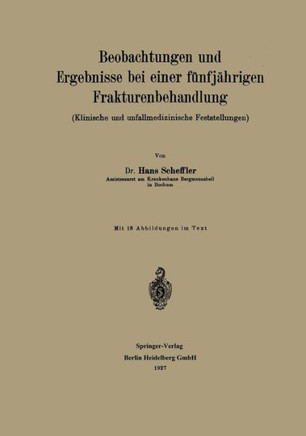 Beobachtungen Und Ergebnisse Bei Einer F?nfj?hrigen Frakturenbehandlung: Klinische Und Unfallmedizinische Feststellungen