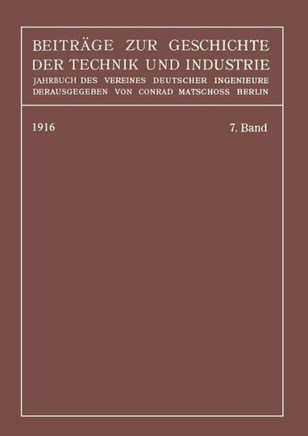 Beitr?ge Zur Geschichte Der Technik Und Industrie: Jahrbuch Des Vereines Deutscher Ingenieure, Siebenter Band