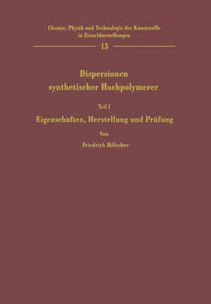 Dispersionen Synthetischer Hochpolymerer: Teil I Eigenschaften, Herstellung Und Pr?fung