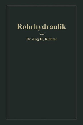 Rohrhydraulik: Allgemeine Grundlagen, Forschung, Praktische Berechnung Und Ausf?hrung Von Rohrleitungen