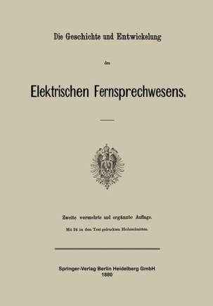Die Geschichte Und Entwickelung Des Elektrischen Fernsprechwesens