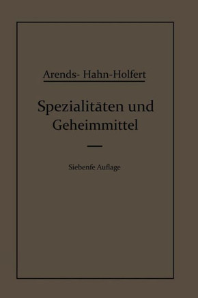 Spezialit?ten Und Geheimmittel: Aus Den Gebieten Der Medizin, Technik Kosmetik Und Der Nahrungsmittelindustrie Ihre Herkunft Und Zusammensetzung