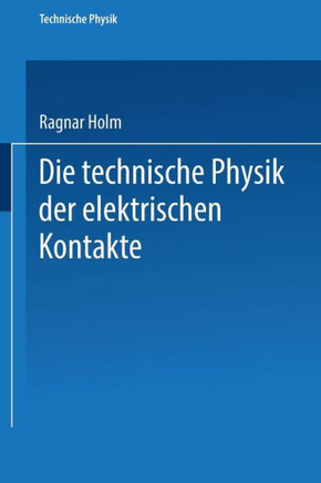Die Technische Physik Der Elektrischen Kontakte