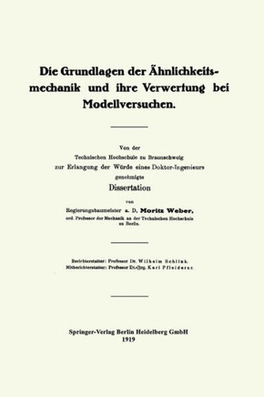 Die Grundlagen Der ?hnlichkeitsmechanik Und Ihre Verwertung Bei Modellversuchen: Von Der Technischen Hochschule Zu Braunschweig Zur Erlangung Der W?rd