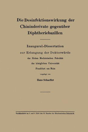 Die Desinfektionswirkung Der Chininderivate Gegen?ber Diphtheriebazillen: Inaugural-Dissertation Zur Erlangung Der Doktorw?rde