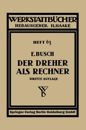 Der Dreher ALS Rechner: Wechselr?der-, Kegel- Und Arbeitszeitberechnungen in Einfacher Und Anschaulicher Darstellung, Zum Selbstunterricht Und