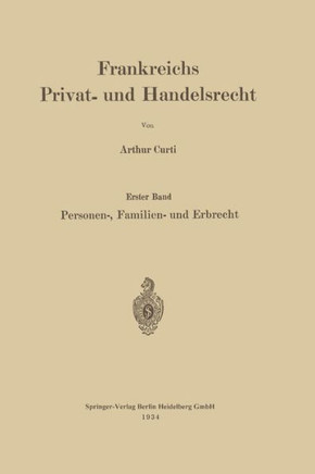 Frankreichs Privat- Und Handelsrecht: Erster Band. Personen-, Familien- Und Erbrecht