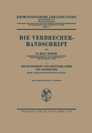 Die Verbrecher-Handschrift: I: Die Handschrift Der Betr?ger, Diebe Und Einbrecher Eine Charakterologische Studie