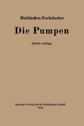 Die Pumpen: Ein Leitfaden F?r H?here Maschinenbauschulen Und Zum Selbstunterricht