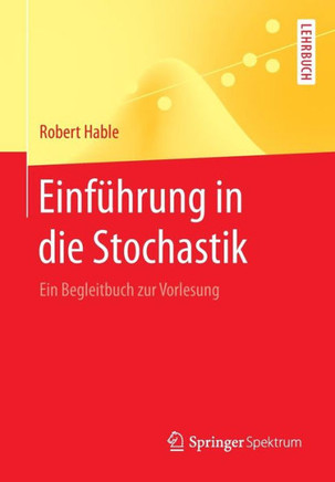 Einf?hrung in Die Stochastik: Ein Begleitbuch Zur Vorlesung