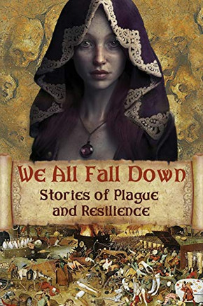 We All Fall Down : Stories of Plague and Resilience