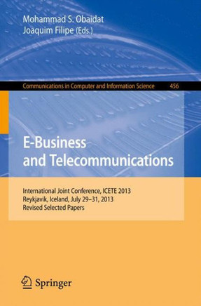 E-Business and Telecommunications: International Joint Conference, Icete 2013, Reykjavik, Iceland, July 29-31, 2013, Revised Selected Papers