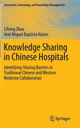 Knowledge Sharing in Chinese Hospitals: Identifying Sharing Barriers in Traditional Chinese and Western Medicine Collaboration