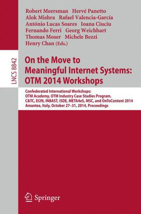 On the Move to Meaningful Internet Systems: Otm 2014 Workshops: Confederated International Workshops: Otm Academy, Otm Industry Case Studies Program,