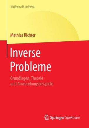 Inverse Probleme: Grundlagen, Theorie Und Anwendungsbeispiele