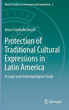 Protection of Traditional Cultural Expressions in Latin America: A Legal and Anthropological Study