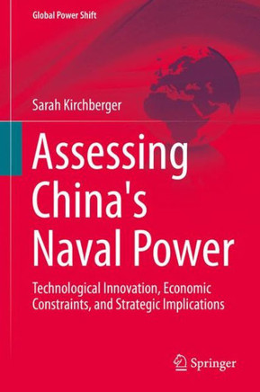 Assessing China's Naval Power: Technological Innovation, Economic Constraints, and Strategic Implications
