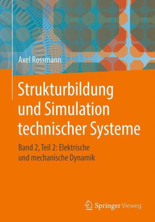 Strukturbildung Und Simulation Technischer Systeme: Band 2, Teil 2: Elektrische Und Mechanische Dynamik