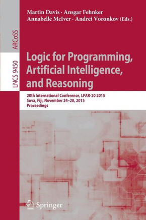 Logic for Programming, Artificial Intelligence, and Reasoning: 20th International Conference, Lpar-20 2015, Suva, Fiji, November 24-28, 2015, Proceedi