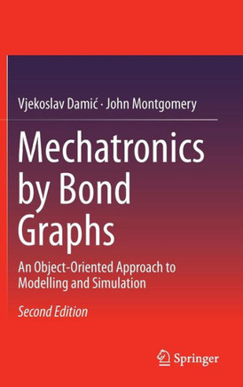 Mechatronics by Bond Graphs: An Object-Oriented Approach to Modelling and Simulation