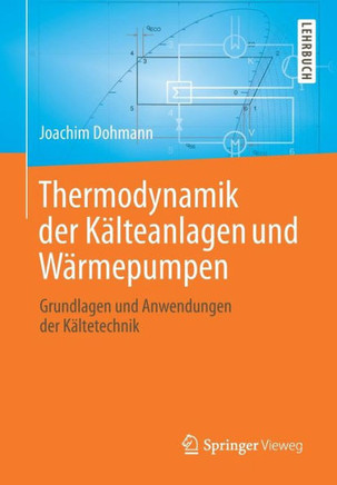 Thermodynamik Der K?lteanlagen Und W?rmepumpen: Grundlagen Und Anwendungen Der K?ltetechnik