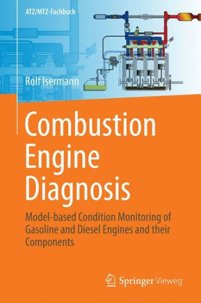 Combustion Engine Diagnosis: Model-Based Condition Monitoring of Gasoline and Diesel Engines and Their Components