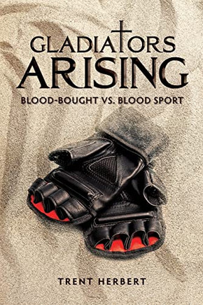 Gladiators Arising: Blood-Bought Vs. Blood Sport