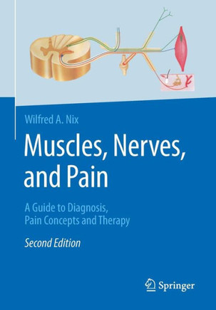 Muscles, Nerves, and Pain: A Guide to Diagnosis, Pain Concepts and Therapy