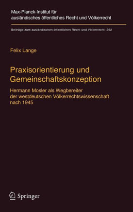 Praxisorientierung Und Gemeinschaftskonzeption: Hermann Mosler ALS Wegbereiter Der Westdeutschen V?lkerrechtswissenschaft Nach 1945