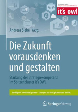 Die Zukunft Vorausdenken Und Gestalten: St?rkung Der Strategiekompetenz Im Spitzencluster It's Owl