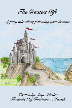 The Greatest Gift: A Fairy Tale About Following Your Dreams
