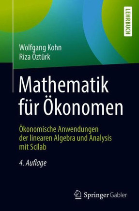 Mathematik F?r ?konomen: ?konomische Anwendungen Der Linearen Algebra Und Analysis Mit Scilab
