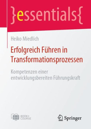 Erfolgreich F?hren in Transformationsprozessen: Kompetenzen einer entwicklungsbereiten F?hrungskraft