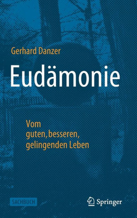 Eud?monie - Vom Guten, Besseren, Gelingenden Leben