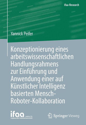 Konzeptionierung Eines Arbeitswissenschaftlichen Handlungsrahmens Zur Einf?hrung Und Anwendung Einer Auf K?nstlicher Intelligenz Basierten Mensch-Robo