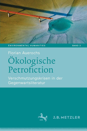 ?kologische Petrofiction: Verschmutzungskrisen in Der Gegenwartsliteratur