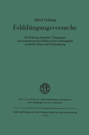 Feldd?ngungsversuche: Die Wirkung K?nstlicher D?ngemittel Auf Braunschweigischen B?den in Ihrer Abh?ngigkeit Von Boden, Klima Und Betriebsf?