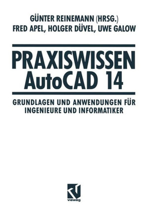 Praxiswissen AutoCAD 14: Grundlagen Und Anwendungen F?r Ingenieure Und Informatiker