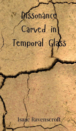 Dissonance Carved in Temporal Glass