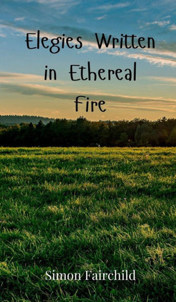 Elegies Written in Ethereal Fire
