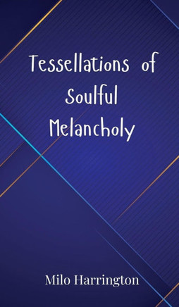 Tessellations of Soulful Melancholy