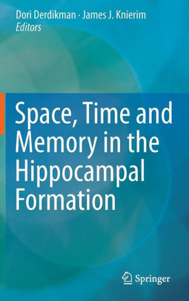 Space, Time and Memory in the Hippocampal Formation