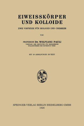 Eiweissk?rper Und Kolloide: Zwei Vortr?ge F?r Biologen Und Chemiker